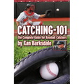Catching-101: The Complete Guide for Baseball Catchers