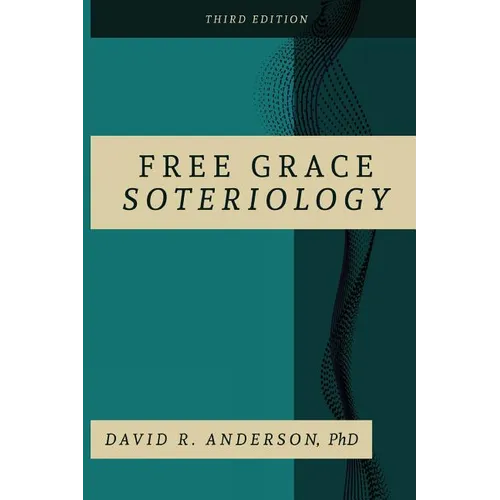 Free Grace Soteriology: 3rd Edition