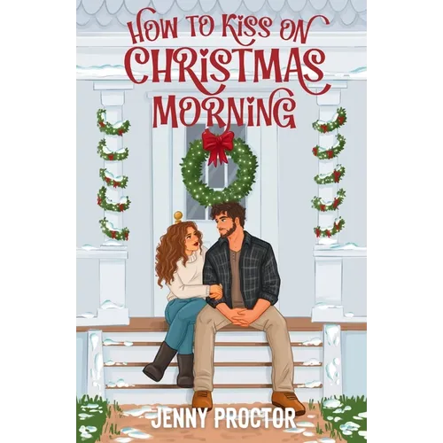 How to Kiss on Christmas Morning: A Cozy Holiday Romance