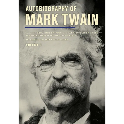 Autobiography of Mark Twain, Volume 3: The Complete and Authoritative Edition Volume 12