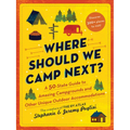 Where Should We Camp Next?: A 50-State Guide to Amazing Campgrounds and Other Unique Outdoor Accommodations