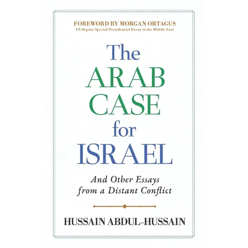 The Arab Case for Israel: And Other Essays from a Distant Conflict