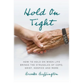 Hold On Tight: How to Hold On When Life Brings the Struggles of COPD, Grief, Hospice, and More