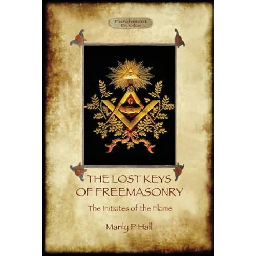 The Lost Keys of Freemasonry, and The Initiates of the Flame