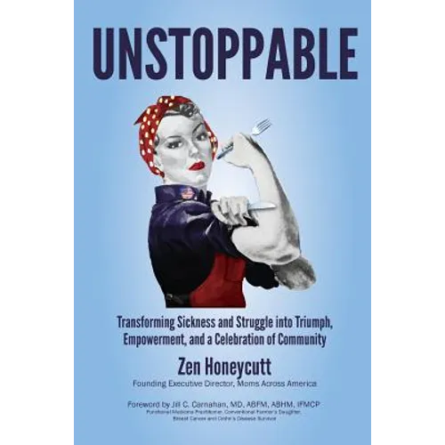 Unstoppable: Transforming Sickness and Struggle into Triumph, Empowerment and a Celebration of Community