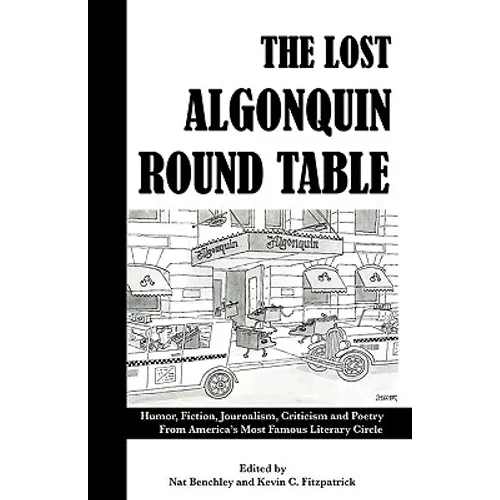 The Lost Algonquin Round Table: Humor, Fiction, Journalism, Criticism and Poetry From America's Most Famous Literary Circle