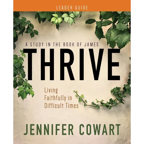 Thrive Women's Bible Study Leader Guide: Living Faithfully in Difficult Times