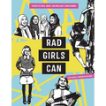 Rad Girls Can: Stories of Bold, Brave, and Brilliant Young Women