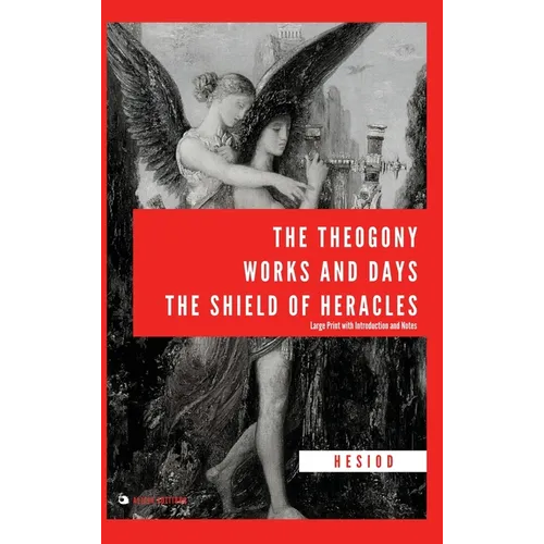 The Theogony, Works and Days, The Shield of Heracles: Large Print with Introduction and Notes