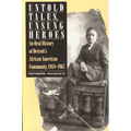 Untold Tales, Unsung Heroes: An Oral History of Detroit's African American Community, 1918-1967