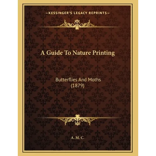A Guide To Nature Printing: Butterflies And Moths (1879)