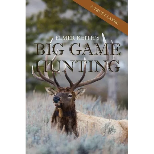 Elmer Keith's Big Game Hunting