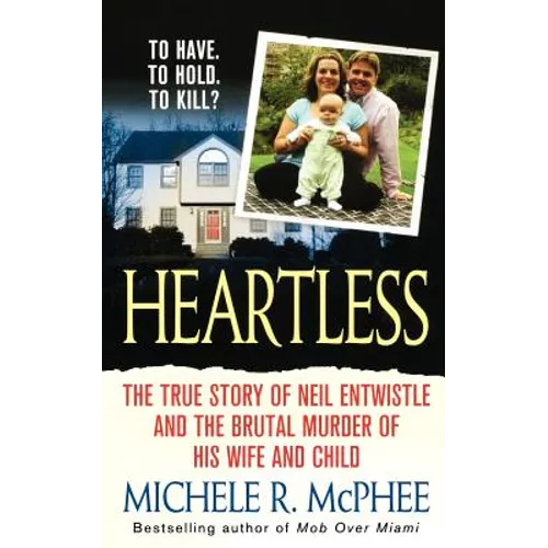 Heartless: The True Story of Neil Entwistle and the Cold Blooded Murder of His Wife and Child