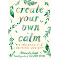 Create Your Own Calm: A Journal for Quieting Anxiety