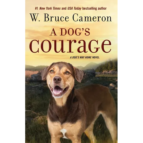 A Dog's Courage: A Dog's Way Home Novel