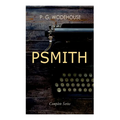 PSMITH - Complete Series: Mike, Mike and Psmith, Psmith in the City, The Prince and Betty and Psmith, Journalist