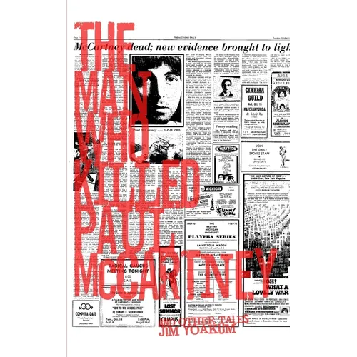 The Man Who Killed Paul McCartney: True Tales of Rock 'n' Roll (and other atrocities)