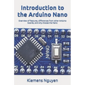 Introduction to the Arduino Nano: Overview of features, differences from other Arduino boards, and why choose the Nano