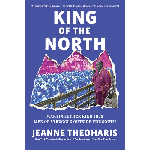 King of the North: Martin Luther King Jr.'s Life of Struggle Outside the South