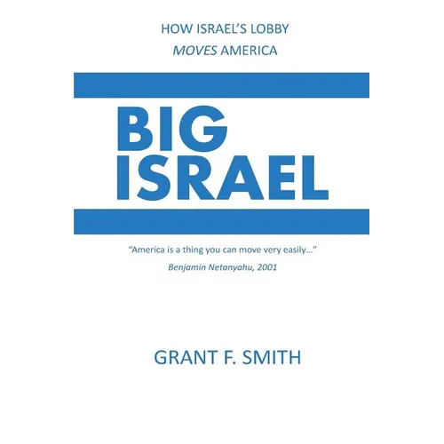 Big Israel: How Israel's Lobby Moves America