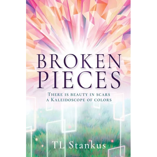 Broken Pieces: There is beauty in scars a Kaleidoscope of colors