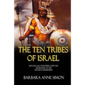 The Ten Tribes Of Israel: Historically Identified With The Aborigines Of The Western Hemisphere