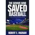 The Genius Who Saved Baseball: A Feel Good Baseball Novel