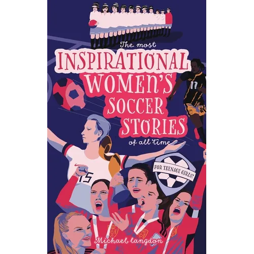 The Most Inspirational Women's Soccer Stories Of All Time: For Teenage Girls!