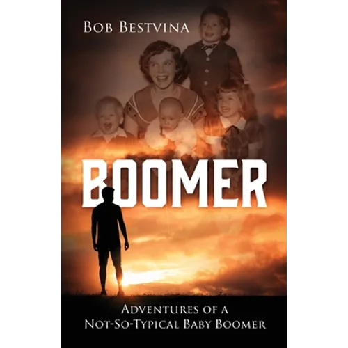Boomer: Adventures of a Not-So-Typical Baby Boomer