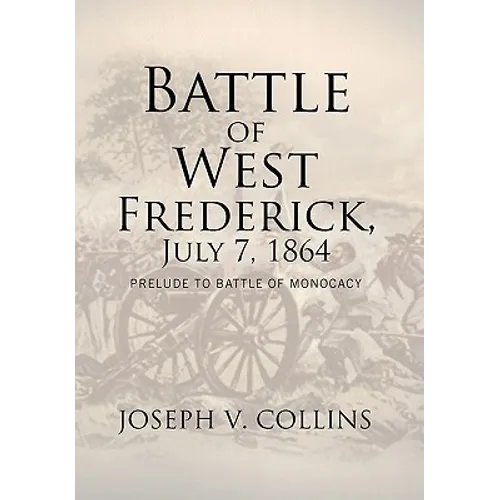 Battle of West Frederick, July 7, 1864: Prelude to Battle Of Monocacy