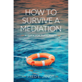 How to Survive a Mediation: A Guide for Participants