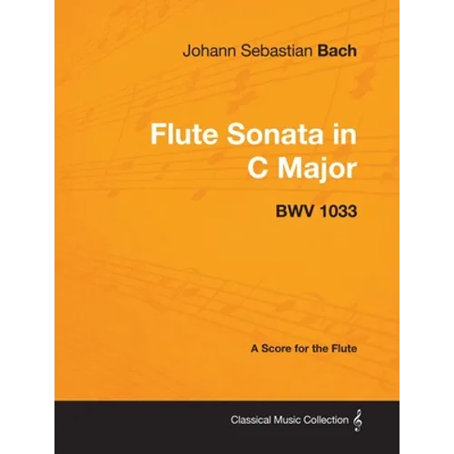 Johann Sebastian Bach - Flute Sonata in C Major - Bwv 1033 - A Score for the Flute
