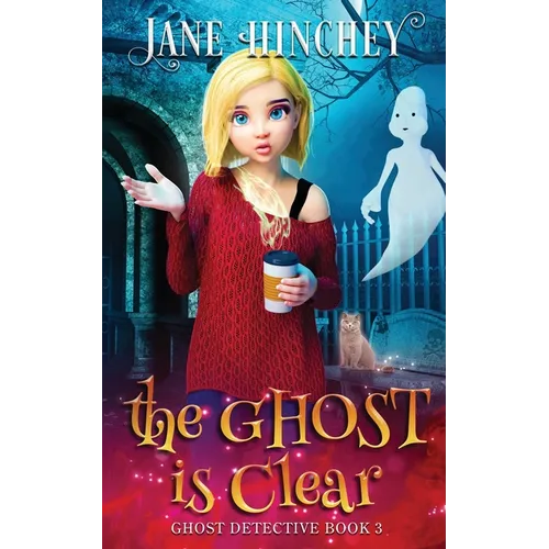 The Ghost is Clear: A Ghost Detective Paranormal Cozy Mystery #3