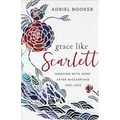 Grace Like Scarlett: Grieving with Hope After Miscarriage and Loss