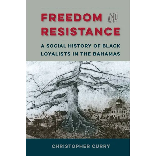 Freedom and Resistance: A Social History of Black Loyalists in the Bahamas