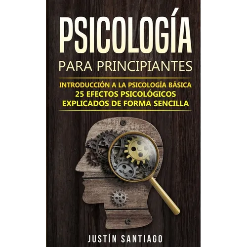 Psicología para principiantes: Introducción a la psicología básica - 25 efectos psicológicos explicados de forma sencilla