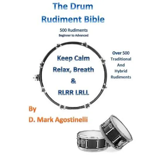 The Drum Rudiment Bible: 500 Rudiments Beginner to Advanced