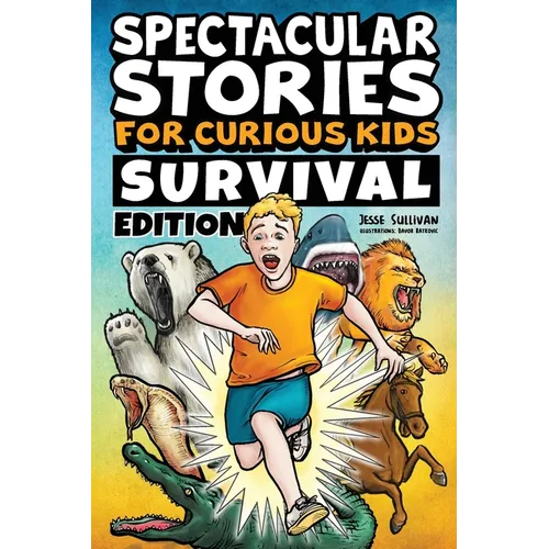 Spectacular Stories for Curious Kids Survival Edition: Epic Tales to Inspire & Amaze Young Readers