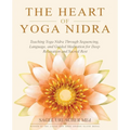 The Heart of Yoga Nidra: Teaching Yoga Nidra Through Sequencing, Language, and Guided Meditation for Deep Relaxation and Sacred Rest