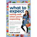 What to Expect: Eating Well When You're Expecting, 2nd Edition