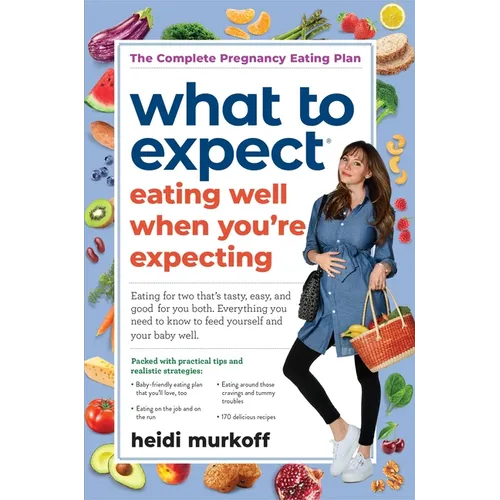 What to Expect: Eating Well When You're Expecting, 2nd Edition