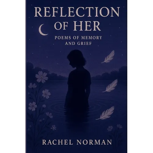 Reflection of Her: Poems of Memory and Grief