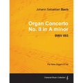 Organ Concerto No. II in A minor - BWV 593 - For Solo Organ (1714)
