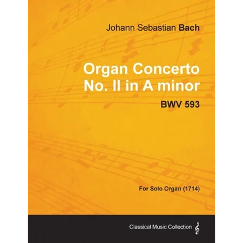 Organ Concerto No. II in A minor - BWV 593 - For Solo Organ (1714)