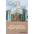 Gate to Life - You Choose the Life That You Shall Experience