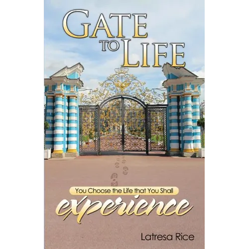 Gate to Life - You Choose the Life That You Shall Experience