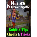 Hello Neighbor: GUIDE & TIPS, CHEATS & TRICKS: How to Play with Hello Neighbor Complete Guide