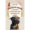 Chocolate Moose: A Military Family's Dog Who Traveled the World