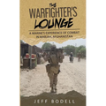 The Warfighter's Lounge: A Marine's Experience of Combat in Marjah, Afghanistan
