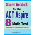 Student Workbook for the ACT Aspire 8 Math Test: Complete coverage of all ACT Aspire 8 Math topics + Practice Tests